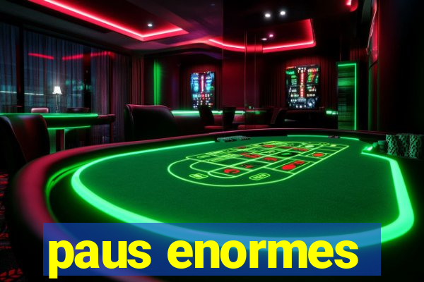 paus enormes